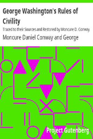 [Gutenberg 12029] • George Washington's Rules of Civility / Traced to their Sources and Restored by Moncure D. Conway